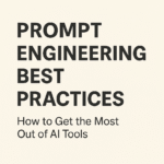 Prompt Engineering Best Practices: How to Get the Most Out of AI Tools